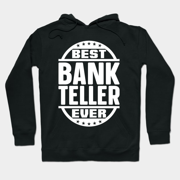 Best Bank Teller Ever Hoodie by colorsplash